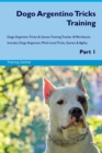 Dogo Argentino Tricks Training Dogo Argentino Tricks & Games Training Tracker & Workbook. Includes : Dogo Argentino Multi-Level Tricks, Games & Agility. Part 1 - Book