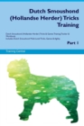 Dutch Smoushond (Hollandse Herder) Tricks Training Dutch Smoushond (Hollandse Herder) Tricks & Games Training Tracker & Workbook. Includes : Dutch Smoushond Multi-Level Tricks, Games & Agility. Part 1 - Book