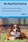 ELO Dog Tricks Training ELO Dog Tricks & Games Training Tracker & Workbook. Includes : ELO Dog Multi-Level Tricks, Games & Agility. Part 1 - Book