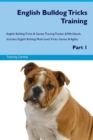 English Bulldog Tricks Training English Bulldog Tricks & Games Training Tracker & Workbook. Includes : English Bulldog Multi-Level Tricks, Games & Agility. Part 1 - Book