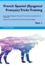 French Spaniel (Epagneul Francais) Tricks Training French Spaniel (Epagneul Francais) Tricks & Games Training Tracker & Workbook. Includes : French Spaniel Multi-Level Tricks, Games & Agility. Part 1 - Book