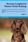 German Longhaired Pointer Tricks Training German Longhaired Pointer Tricks & Games Training Tracker & Workbook. Includes : German Longhaired Pointer Multi-Level Tricks, Games & Agility. Part 1 - Book