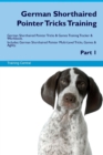 German Shorthaired Pointer Tricks Training German Shorthaired Pointer Tricks & Games Training Tracker & Workbook. Includes : German Shorthaired Pointer Multi-Level Tricks, Games & Agility. Part 1 - Book