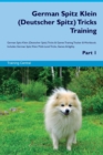 German Spitz Klein (Deutscher Spitz) Tricks Training German Spitz Klein (Deutscher Spitz) Tricks & Games Training Tracker & Workbook. Includes : German Spitz Klein Multi-Level Tricks, Games & Agility. - Book