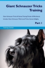 Giant Schnauzer Tricks Training Giant Schnauzer Tricks & Games Training Tracker & Workbook. Includes : Giant Schnauzer Multi-Level Tricks, Games & Agility. Part 1 - Book