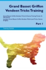 Grand Basset Griffon Vendeen Tricks Training Grand Basset Griffon Vendeen Tricks & Games Training Tracker & Workbook. Includes : Grand Basset Griffon Vendeen Multi-Level Tricks, Games & Agility. Part - Book