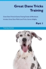 Great Dane Tricks Training Great Dane Tricks & Games Training Tracker & Workbook. Includes : Great Dane Multi-Level Tricks, Games & Agility. Part 1 - Book