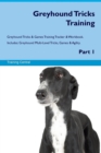 Greyhound Tricks Training Greyhound Tricks & Games Training Tracker & Workbook. Includes : Greyhound Multi-Level Tricks, Games & Agility. Part 1 - Book