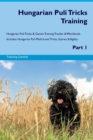 Hungarian Puli Tricks Training Hungarian Puli Tricks & Games Training Tracker & Workbook. Includes : Hungarian Puli Multi-Level Tricks, Games & Agility. Part 1 - Book