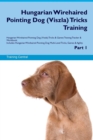 Hungarian Wirehaired Pointing Dog (Viszla) Tricks Training Hungarian Wirehaired Pointing Dog (Viszla) Tricks & Games Training Tracker & Workbook. Includes : Hungarian Wirehaired Pointing Dog Multi-Lev - Book