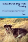 Indian Pariah Dog Tricks Training Indian Pariah Dog Tricks & Games Training Tracker & Workbook. Includes : Indian Pariah Dog Multi-Level Tricks, Games & Agility. Part 1 - Book