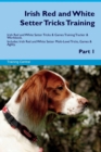 Irish Red and White Setter Tricks Training Irish Red and White Setter Tricks & Games Training Tracker & Workbook. Includes : Irish Red and White Setter Multi-Level Tricks, Games & Agility. Part 1 - Book