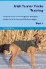 Irish Terrier Tricks Training Irish Terrier Tricks & Games Training Tracker & Workbook. Includes : Irish Terrier Multi-Level Tricks, Games & Agility. Part 1 - Book