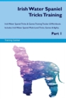 Irish Water Spaniel Tricks Training Irish Water Spaniel Tricks & Games Training Tracker & Workbook. Includes : Irish Water Spaniel Multi-Level Tricks, Games & Agility. Part 1 - Book