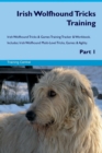 Irish Wolfhound Tricks Training Irish Wolfhound Tricks & Games Training Tracker & Workbook. Includes : Irish Wolfhound Multi-Level Tricks, Games & Agility. Part 1 - Book