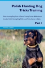Polish Hunting Dog Tricks Training Polish Hunting Dog Tricks & Games Training Tracker & Workbook. Includes : Polish Hunting Dog Multi-Level Tricks, Games & Agility. Part 1 - Book