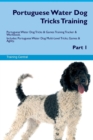 Portuguese Water Dog Tricks Training Portuguese Water Dog Tricks & Games Training Tracker & Workbook. Includes : Portuguese Water Dog Multi-Level Tricks, Games & Agility. Part 1 - Book