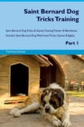 Saint Bernard Dog Tricks Training Saint Bernard Dog Tricks & Games Training Tracker & Workbook. Includes : Saint Bernard Dog Multi-Level Tricks, Games & Agility. Part 1 - Book