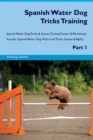 Spanish Water Dog Tricks Training Spanish Water Dog Tricks & Games Training Tracker & Workbook. Includes : Spanish Water Dog Multi-Level Tricks, Games & Agility. Part 1 - Book