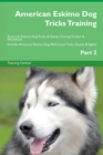American Eskimo Dog Tricks Training American Eskimo Dog Tricks & Games Training Tracker & Workbook. Includes : American Eskimo Dog Multi-Level Tricks, Games & Agility. Part 2 - Book