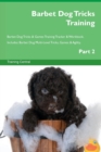 Barbet Dog Tricks Training Barbet Dog Tricks & Games Training Tracker & Workbook. Includes : Barbet Dog Multi-Level Tricks, Games & Agility. Part 2 - Book