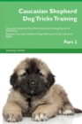 Caucasian Shepherd Dog Tricks Training Caucasian Shepherd Dog Tricks & Games Training Tracker & Workbook. Includes : Caucasian Shepherd Dog Multi-Level Tricks, Games & Agility. Part 2 - Book