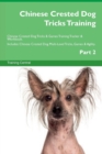 Chinese Crested Dog Tricks Training Chinese Crested Dog Tricks & Games Training Tracker & Workbook. Includes : Chinese Crested Dog Multi-Level Tricks, Games & Agility. Part 2 - Book
