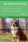 ELO Dog Tricks Training ELO Dog Tricks & Games Training Tracker & Workbook. Includes : ELO Dog Multi-Level Tricks, Games & Agility. Part 2 - Book