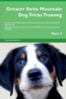 Greater Swiss Mountain Dog Tricks Training Greater Swiss Mountain Dog Tricks & Games Training Tracker & Workbook. Includes : Greater Swiss Mountain Dog Multi-Level Tricks, Games & Agility. Part 2 - Book