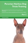 Peruvian Hairless Dog Tricks Training Peruvian Hairless Dog Tricks & Games Training Tracker & Workbook. Includes : Peruvian Hairless Dog Multi-Level Tricks, Games & Agility. Part 2 - Book