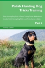 Polish Hunting Dog Tricks Training Polish Hunting Dog Tricks & Games Training Tracker & Workbook. Includes : Polish Hunting Dog Multi-Level Tricks, Games & Agility. Part 2 - Book