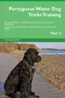 Portuguese Water Dog Tricks Training Portuguese Water Dog Tricks & Games Training Tracker & Workbook. Includes : Portuguese Water Dog Multi-Level Tricks, Games & Agility. Part 2 - Book