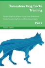 Tamaskan Dog Tricks Training Tamaskan Dog Tricks & Games Training Tracker & Workbook. Includes : Tamaskan Dog Multi-Level Tricks, Games & Agility. Part 2 - Book