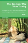 Thai Bangkaew Dog Tricks Training Thai Bangkaew Dog Tricks & Games Training Tracker & Workbook. Includes : Thai Bangkaew Dog Multi-Level Tricks, Games & Agility. Part 2 - Book