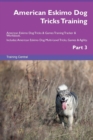 American Eskimo Dog Tricks Training American Eskimo Dog Tricks & Games Training Tracker & Workbook. Includes : American Eskimo Dog Multi-Level Tricks, Games & Agility. Part 3 - Book