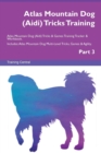 Atlas Mountain Dog (Aidi) Tricks Training Atlas Mountain Dog (Aidi) Tricks & Games Training Tracker & Workbook. Includes : Atlas Mountain Dog Multi-Level Tricks, Games & Agility. Part 3 - Book