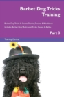 Barbet Dog Tricks Training Barbet Dog Tricks & Games Training Tracker & Workbook. Includes : Barbet Dog Multi-Level Tricks, Games & Agility. Part 3 - Book