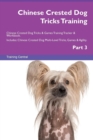 Chinese Crested Dog Tricks Training Chinese Crested Dog Tricks & Games Training Tracker & Workbook. Includes : Chinese Crested Dog Multi-Level Tricks, Games & Agility. Part 3 - Book