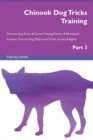 Chinook Dog Tricks Training Chinook Dog Tricks & Games Training Tracker & Workbook. Includes : Chinook Dog Multi-Level Tricks, Games & Agility. Part 3 - Book