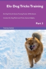 ELO Dog Tricks Training ELO Dog Tricks & Games Training Tracker & Workbook. Includes : ELO Dog Multi-Level Tricks, Games & Agility. Part 3 - Book