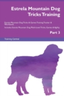 Estrela Mountain Dog Tricks Training Estrela Mountain Dog Tricks & Games Training Tracker & Workbook. Includes : Estrela Mountain Dog Multi-Level Tricks, Games & Agility. Part 3 - Book