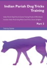 Indian Pariah Dog Tricks Training Indian Pariah Dog Tricks & Games Training Tracker & Workbook. Includes : Indian Pariah Dog Multi-Level Tricks, Games & Agility. Part 3 - Book
