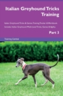 Italian Greyhound Tricks Training Italian Greyhound Tricks & Games Training Tracker & Workbook. Includes : Italian Greyhound Multi-Level Tricks, Games & Agility. Part 3 - Book