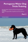 Portuguese Water Dog Tricks Training Portuguese Water Dog Tricks & Games Training Tracker & Workbook. Includes : Portuguese Water Dog Multi-Level Tricks, Games & Agility. Part 3 - Book