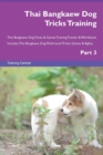 Thai Bangkaew Dog Tricks Training Thai Bangkaew Dog Tricks & Games Training Tracker & Workbook. Includes : Thai Bangkaew Dog Multi-Level Tricks, Games & Agility. Part 3 - Book