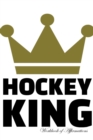 Hockey King Workbook of Affirmations Hockey King Workbook of Affirmations : Bullet Journal, Food Diary, Recipe Notebook, Planner, to Do List, Scrapbook, Academic Notepad - Book