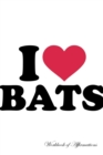 I Love Bats Workbook of Affirmations I Love Bats Workbook of Affirmations : Bullet Journal, Food Diary, Recipe Notebook, Planner, to Do List, Scrapbook, Academic Notepad - Book