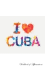 I Love Cuba Workbook of Affirmations I Love Cuba Workbook of Affirmations : Bullet Journal, Food Diary, Recipe Notebook, Planner, to Do List, Scrapbook, Academic Notepad - Book