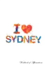 I Love Sydney Workbook of Affirmations I Love Sydney Workbook of Affirmations : Bullet Journal, Food Diary, Recipe Notebook, Planner, to Do List, Scrapbook, Academic Notepad - Book