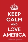 Keep Calm and Love America Workbook of Affirmations Keep Calm and Love America Workbook of Affirmations : Bullet Journal, Food Diary, Recipe Notebook, Planner, to Do List, Scrapbook, Academic Notepad - Book